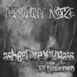 Album Ash Before You Pass (feat. Luciandred) (Explicit) from The White Noize