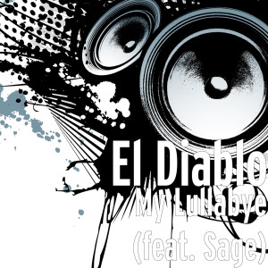 收听El Diablo的My Lullabye (feat. Sage)歌词歌曲