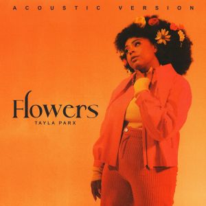收聽Tayla Parx的Flowers (Acoustic)歌詞歌曲