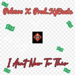 ดาวน์โหลดและฟังเพลง I Aint New To This (feat. Prod.KpBeats) (Explicit) พร้อมเนื้อเพลงจาก Polo500