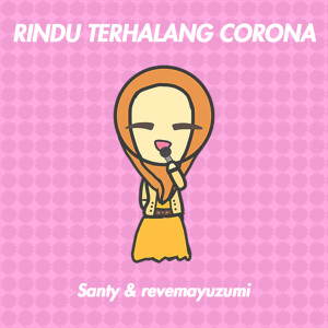 Listen to Rindu Terhalang Corona song with lyrics from Santy