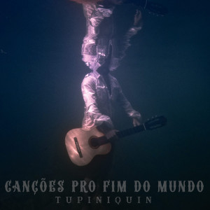 Album Canções pro Fim do Mundo oleh Tupiniquin