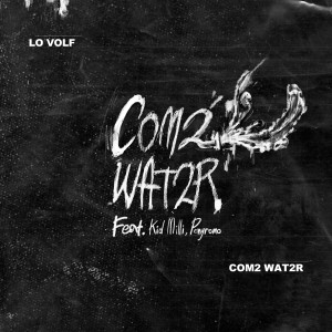 ดาวน์โหลดและฟังเพลง Com2 Wat2r (Explicit) พร้อมเนื้อเพลงจาก LO VOLF