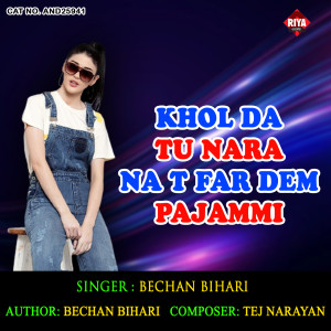 收聽Bechan Bihari的Khol Da Tu Nara Na T Far Dem Pajammi歌詞歌曲