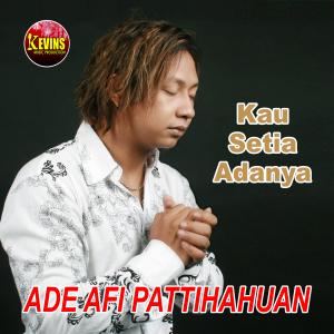 Dengarkan Kau Setia Adanya lagu dari Ade AFI Pattihahuan dengan lirik