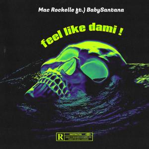 Mac Rockelle的專輯feel like dami! (feat. BabySantana.) (Explicit)