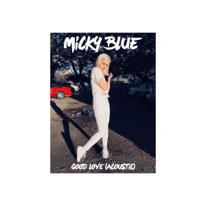 收聽Micky Blue的Good Love (Acoustic)歌詞歌曲