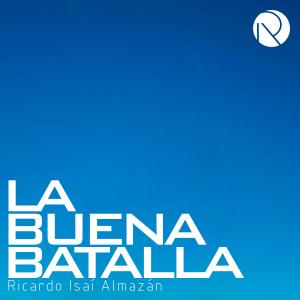收聽Ricardo Isaí Almazán的La Buena Batalla歌詞歌曲