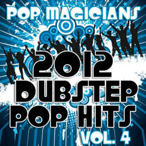 Pop Magicians的專輯2012 Dubstep Pop Hits, Vol. 4