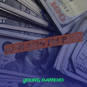 ดาวน์โหลดและฟังเพลง Mon-Sun I'm Busy (Explicit) พร้อมเนื้อเพลงจาก Young Dameno