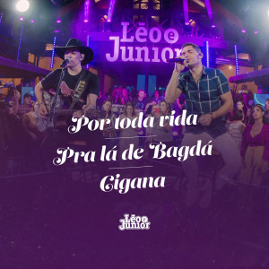 Album Pout Pourri: Por Toda a Vida / Pra Lá de Bagdá / Cigana (Ao Vivo) from Leo & Junior