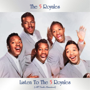 Album Listen to the 5 Royales (All Tracks Remastered) (Explicit) from The 5 Royales