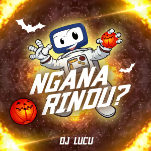 收听DJ Lucu的Ngana Rindu?歌词歌曲