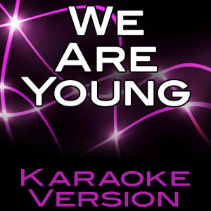 ดาวน์โหลดและฟังเพลง We Are Young (Karaoke Version) พร้อมเนื้อเพลงจาก Karaoke