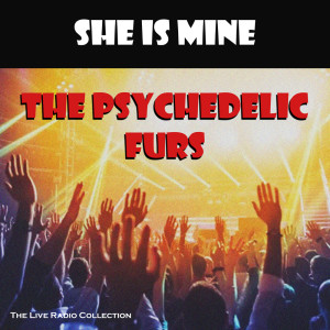 Listen to She Is Mine (Live) song with lyrics from The Psychedelic Furs
