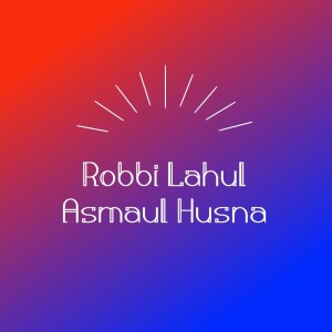 Listen to Robbi Lahul Asmaul Husna song with lyrics from ksnMn