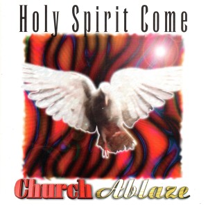 Church Ablaze的專輯Holy Spirit Come