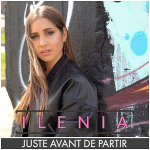 Listen to Juste avant de partir song with lyrics from Ilenia