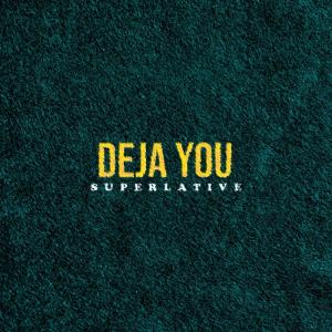 收聽Superlative的Deja You (Explicit)歌詞歌曲