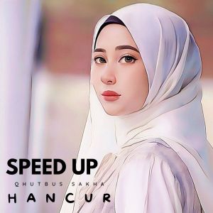 Qhutbus Sakha的专辑Hancur (Speed Up)