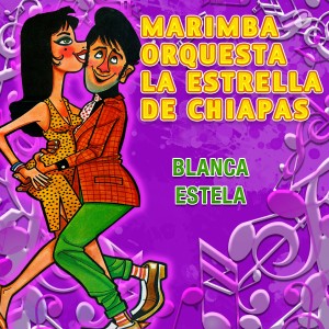 收聽Marimba Orquesta La Estrella de Chiapas的Blanca Estela歌詞歌曲