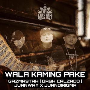 Gazmastah的專輯Wala kaming pake (feat. Dash Calzado & Juanway x Juandirigma) [Explicit]