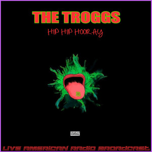 Album Hip Hip Hooray (Live) from The Troggs