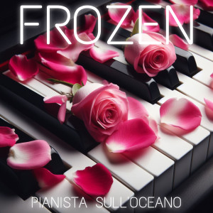 Album Frozen (Piano Version) oleh Pianista sull'Oceano