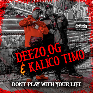 Deezo.og的專輯Don't Play With Your Life (Explicit)
