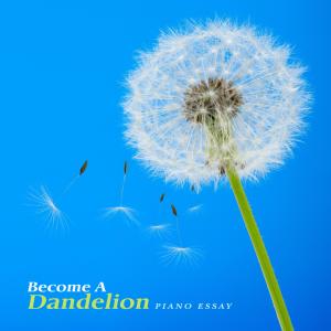 Album Become A Dandelion oleh Piano Essay