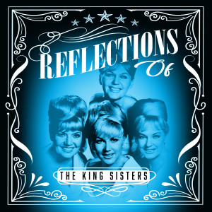 The King Sisters的專輯Reflections of The King Sisters