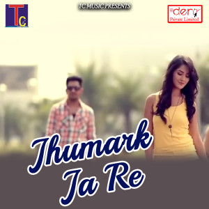 Listen to Jhumark Ja Re song with lyrics from Dilesh Kumar