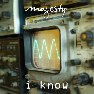 Album I Know oleh Majesty