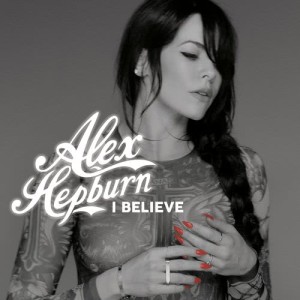 ดาวน์โหลดและฟังเพลง I Believe (Explicit) พร้อมเนื้อเพลงจาก Alex Hepburn