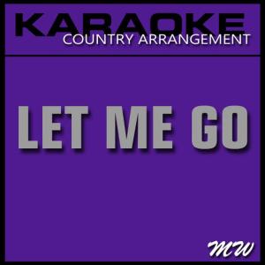 ดาวน์โหลดและฟังเพลง Let Me Go (Karaoke Instrumental Version) [In the Style of Avril Lavigne] พร้อมเนื้อเพลงจาก The MW Band