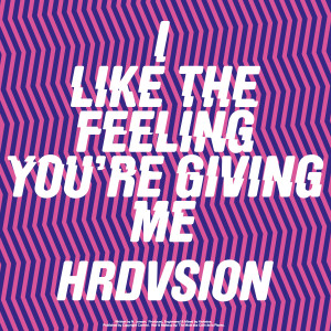 HRDVSION的專輯I Like the Feeling You're Giving Me