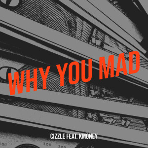 Cizzle的專輯Why You Mad (Explicit)