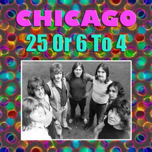 Listen to 25 Or 6 To 4 song with lyrics from Chicago