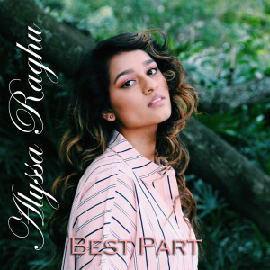 Listen to Best Part song with lyrics from Alyssa Raghu