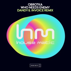 Album Who Needs Enemy (Dandy & Invoice Remix) from Obrotka