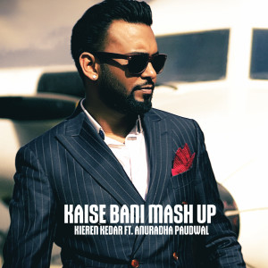 收听KIEREN KEDAR的Kaise Bani Mash Up歌词歌曲