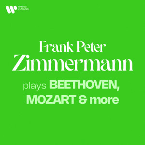 Frank Peter Zimmermann的專輯Zimmermann Plays Beethoven, Mozart & More