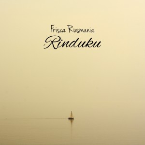 Dengarkan Rinduku lagu dari Frisca Rusmania dengan lirik