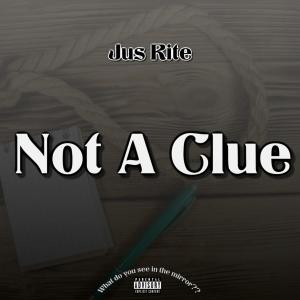 Jus Rite的專輯Not A Clue (Explicit)