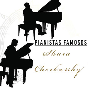 Pianistas Famosos, Shura Cherkassky
