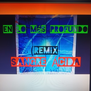 ดาวน์โหลดและฟังเพลง En Lo Más Profundo (Remix) พร้อมเนื้อเพลงจาก SANGRE ÁCIDA