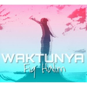 ดาวน์โหลดและฟังเพลง Waktunya พร้อมเนื้อเพลงจาก Fiq Halim