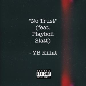 YB Killat的專輯No Trust (feat. Playboii Slatt) [Explicit]
