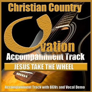 ดาวน์โหลดและฟังเพลง Jesus Take the Wheel พร้อมเนื้อเพลงจาก Ovation Accompaniment