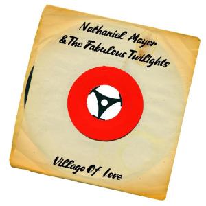 อัลบัม Village of Love ศิลปิน Nathaniel Mayer and the Fabulous Twilights